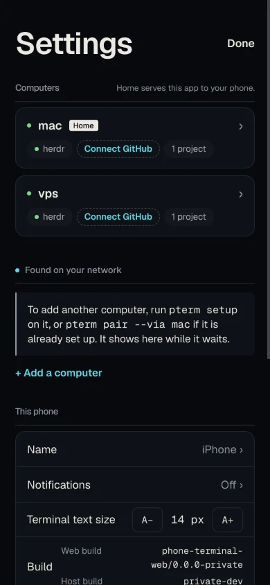 The Settings main page: under Computers (Home serves this app to your phone.) the cards mac with Home and vps, each with the chips herdr, Connect GitHub and 1 project; Found on your network with the hint to run pterm setup or pterm pair –via mac; + Add a computer; and This phone with Name iPhone, Notifications Off, Terminal text size 14 px and Build.